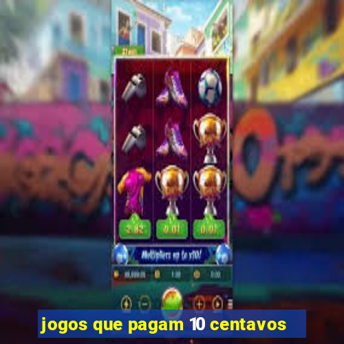 jogos que pagam 10 centavos